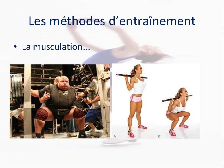 Les méthodes d’entraînement • La musculation. . . 