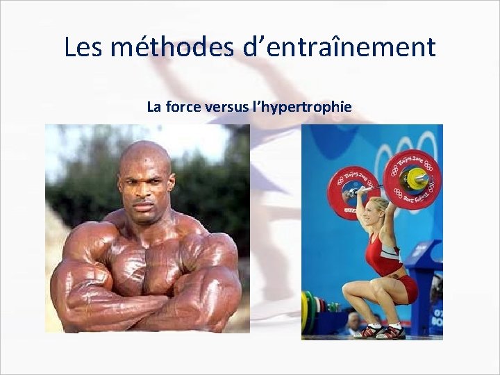 Les méthodes d’entraînement La force versus l’hypertrophie 