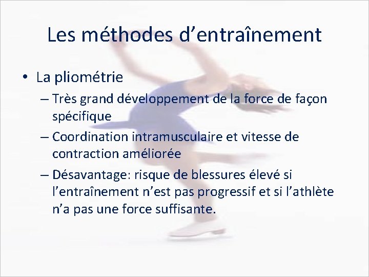 Les méthodes d’entraînement • La pliométrie – Très grand développement de la force de