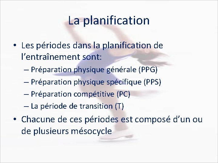 La planification • Les périodes dans la planification de l’entraînement sont: – Préparation physique