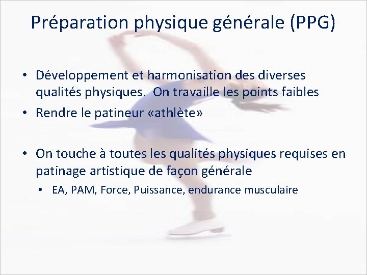 Préparation physique générale (PPG) • Développement et harmonisation des diverses qualités physiques. On travaille