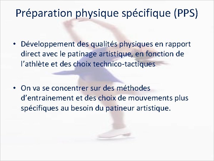 Préparation physique spécifique (PPS) • Développement des qualités physiques en rapport direct avec le