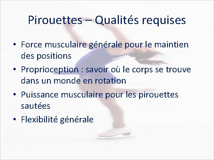 Pirouettes – Qualités requises • Force musculaire générale pour le maintien des positions •