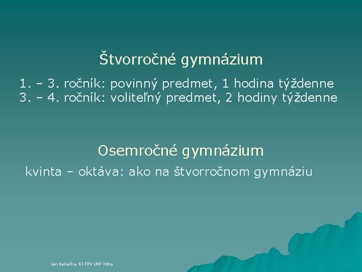 Štvorročné gymnázium 1. – 3. ročník: povinný predmet, 1 hodina týždenne 3. – 4.