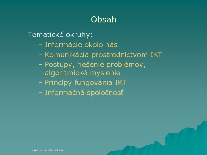 Obsah Tematické okruhy: – Informácie okolo nás – Komunikácia prostredníctvom IKT – Postupy, riešenie