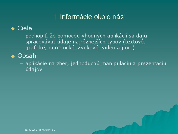 I. Informácie okolo nás u Ciele – pochopiť, že pomocou vhodných aplikácií sa dajú