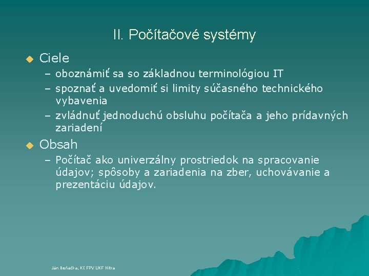 II. Počítačové systémy u Ciele – oboznámiť sa so základnou terminológiou IT – spoznať