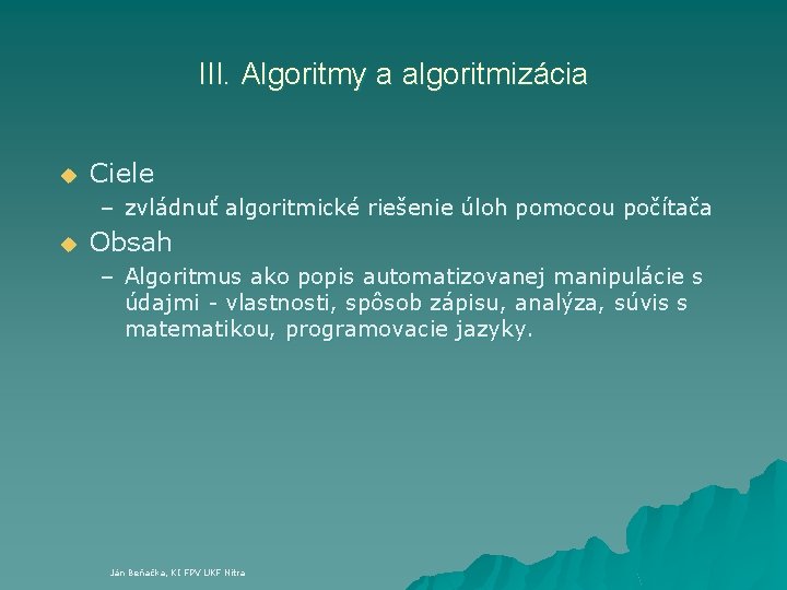 III. Algoritmy a algoritmizácia u Ciele – zvládnuť algoritmické riešenie úloh pomocou počítača u