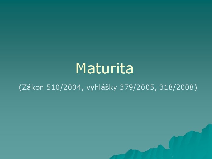 Maturita (Zákon 510/2004, vyhlášky 379/2005, 318/2008) 