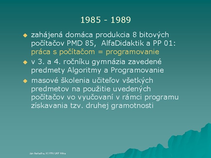 1985 - 1989 u u u zahájená domáca produkcia 8 bitových počítačov PMD 85,