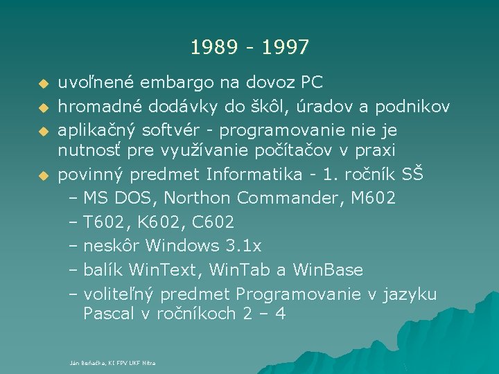 1989 - 1997 u u uvoľnené embargo na dovoz PC hromadné dodávky do škôl,