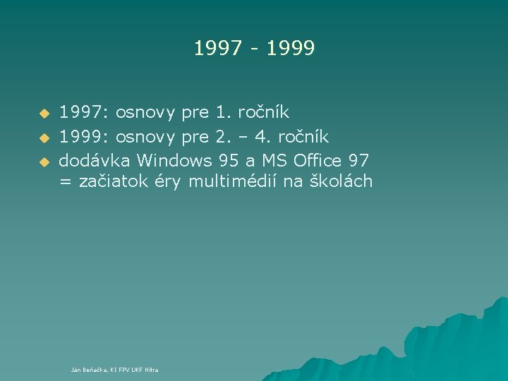 1997 - 1999 u u u 1997: osnovy pre 1. ročník 1999: osnovy pre