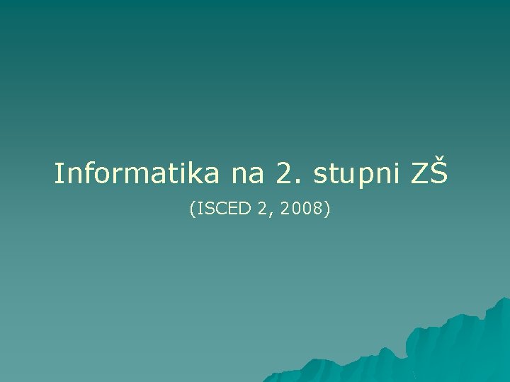 Informatika na 2. stupni ZŠ (ISCED 2, 2008) 