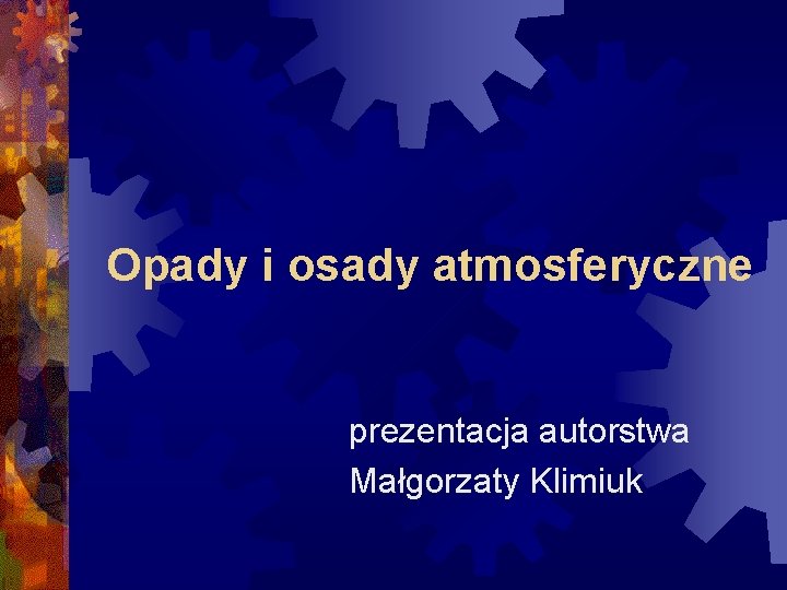 Opady i osady atmosferyczne prezentacja autorstwa Małgorzaty Klimiuk 