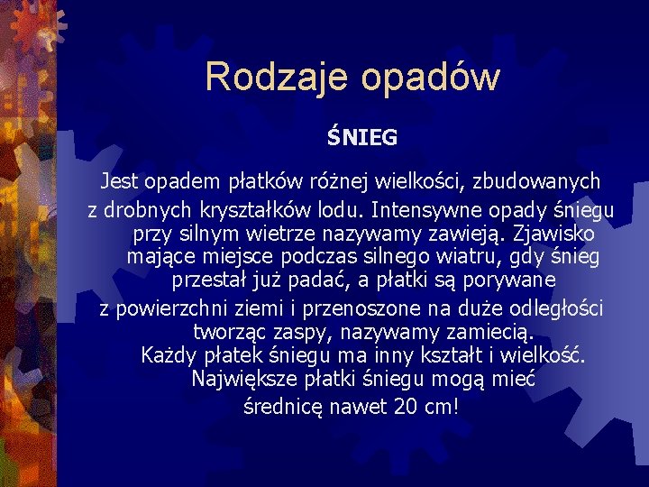 Rodzaje opadów ŚNIEG Jest opadem płatków różnej wielkości, zbudowanych z drobnych kryształków lodu. Intensywne