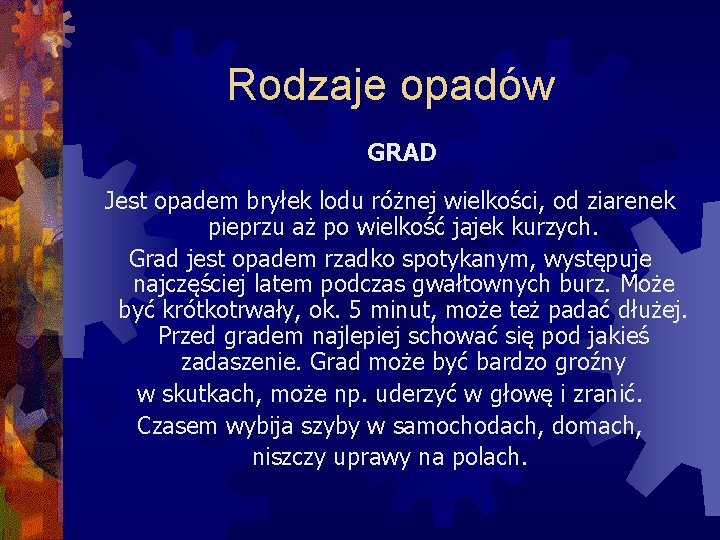 Rodzaje opadów GRAD Jest opadem bryłek lodu różnej wielkości, od ziarenek pieprzu aż po