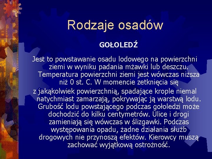 Rodzaje osadów GOŁOLEDŹ Jest to powstawanie osadu lodowego na powierzchni ziemi w wyniku padania