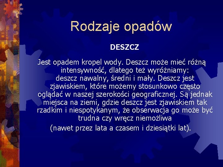 Rodzaje opadów DESZCZ Jest opadem kropel wody. Deszcz może mieć różną intensywność, dlatego też