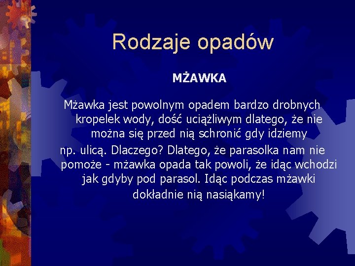 Rodzaje opadów MŻAWKA Mżawka jest powolnym opadem bardzo drobnych kropelek wody, dość uciążliwym dlatego,