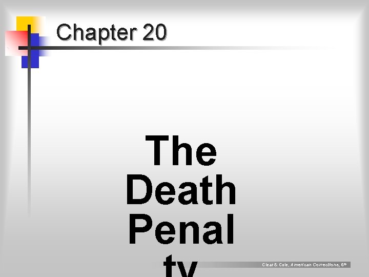 Chapter 20 The Death Penal Clear & Cole, American Corrections, 6 th 