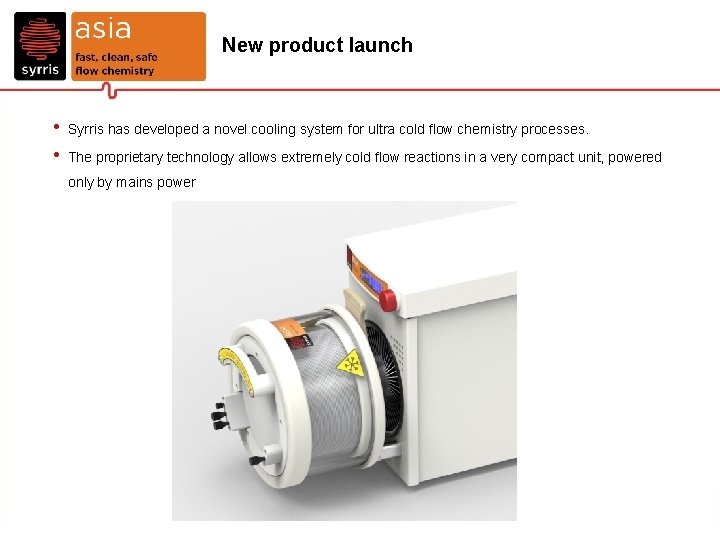 New product launch • • Syrris has developed a novel cooling system for ultra