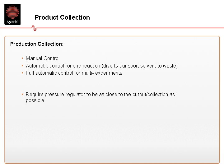 Product Collection Production Collection: • Manual Control • Automatic control for one reaction (diverts