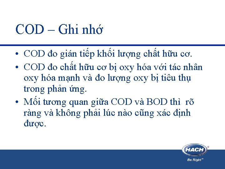 COD – Ghi nhớ • COD đo gián tiếp khối lượng chất hữu cơ.