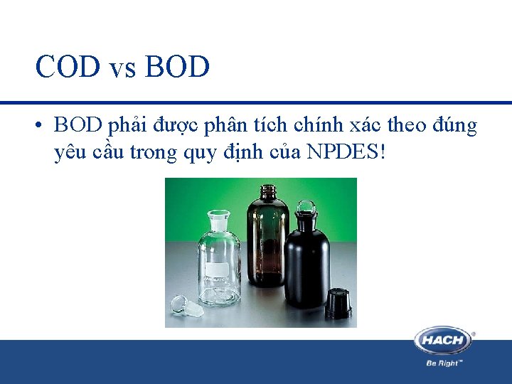 COD vs BOD • BOD phải được phân tích chính xác theo đúng yêu