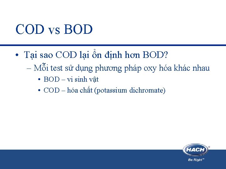 COD vs BOD • Tại sao COD lại ổn định hơn BOD? – Mỗi