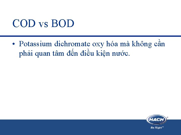 COD vs BOD • Potassium dichromate oxy hóa mà không cần phải quan tâm