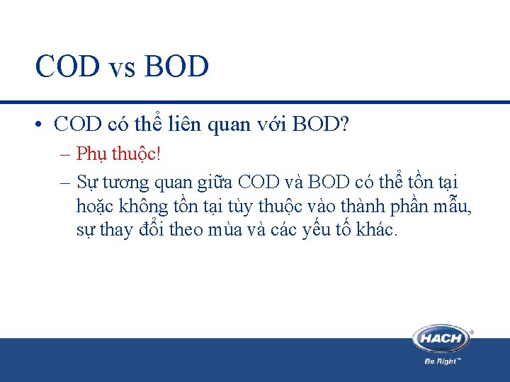 COD vs BOD • COD có thể liên quan với BOD? – Phụ thuộc!