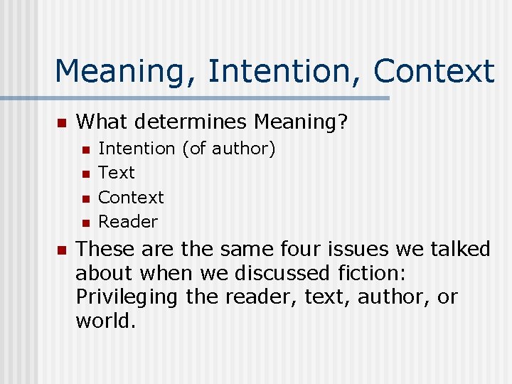 Meaning, Intention, Context n What determines Meaning? n n n Intention (of author) Text