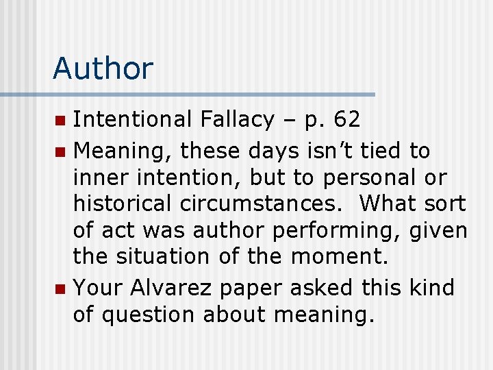Author Intentional Fallacy – p. 62 n Meaning, these days isn’t tied to inner
