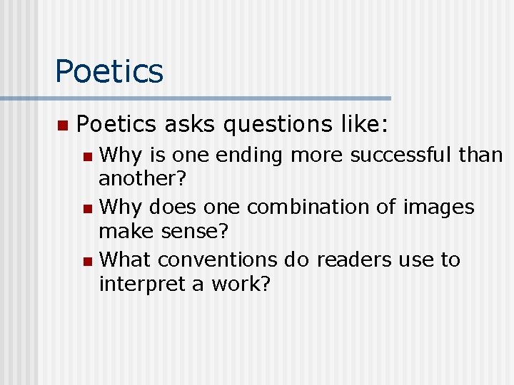 Poetics n Poetics asks questions like: Why is one ending more successful than another?