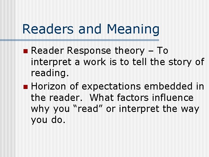 Readers and Meaning Reader Response theory – To interpret a work is to tell