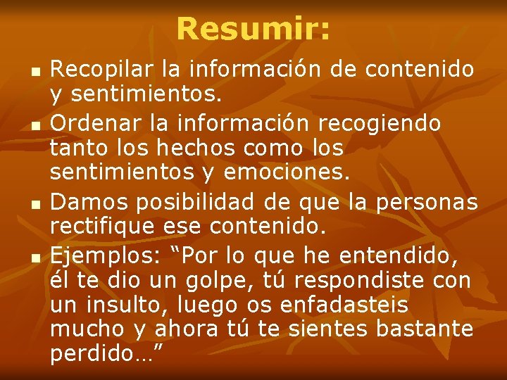 Resumir: n n Recopilar la información de contenido y sentimientos. Ordenar la información recogiendo