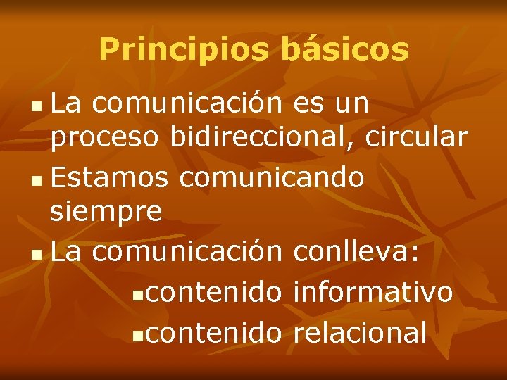 Principios básicos La comunicación es un proceso bidireccional, circular n Estamos comunicando siempre n