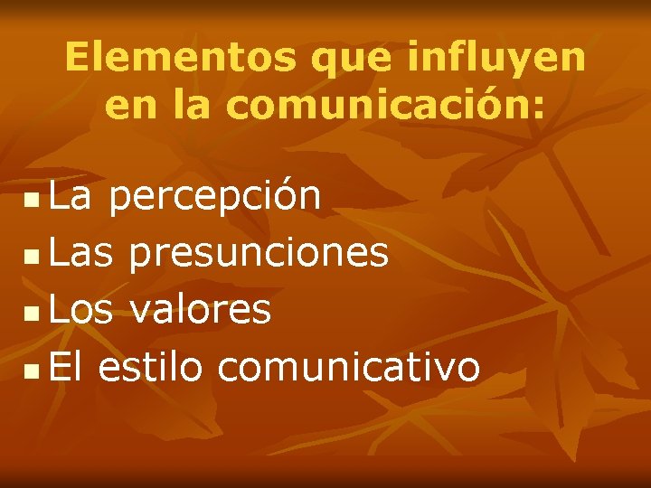 Elementos que influyen en la comunicación: La percepción n Las presunciones n Los valores