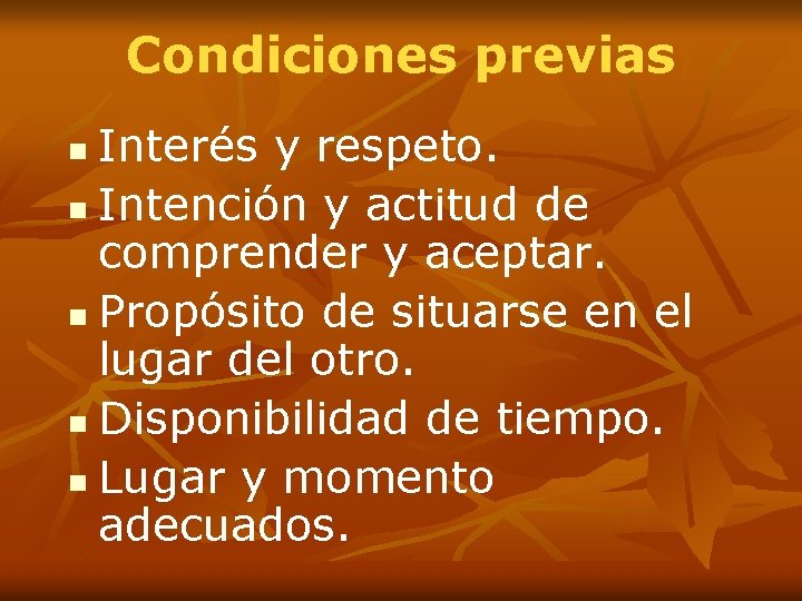 Condiciones previas Interés y respeto. n Intención y actitud de comprender y aceptar. n