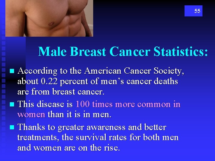 55 Male Breast Cancer Statistics: According to the American Cancer Society, about 0. 22