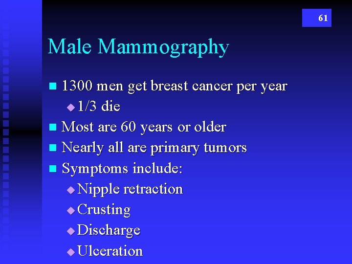 61 Male Mammography 1300 men get breast cancer per year u 1/3 die n