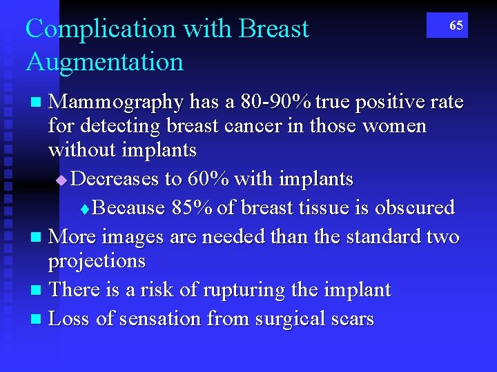 Complication with Breast Augmentation 65 Mammography has a 80 -90% true positive rate for