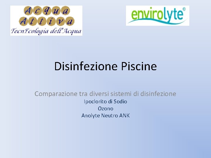Disinfezione Piscine Comparazione tra diversi sistemi di disinfezione Ipoclorito di Sodio Ozono Anolyte Neutro