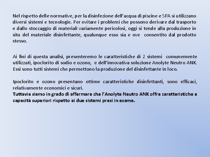 Nel rispetto delle normative, per la disinfezione dell’acqua di piscine e SPA si utilizzano