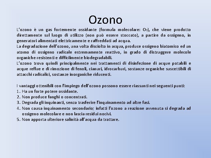 Ozono L’ozono è un gas fortemente ossidante (formula molecolare: O 3), che viene prodotto