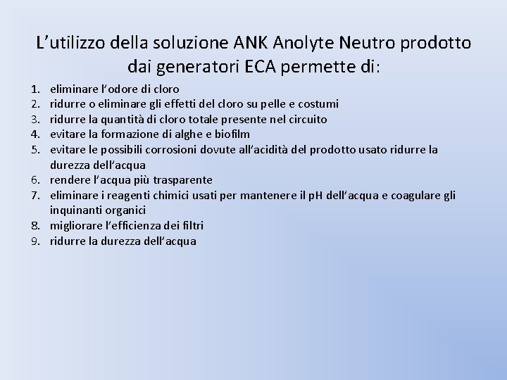 L’utilizzo della soluzione ANK Anolyte Neutro prodotto dai generatori ECA permette di: 1. 2.