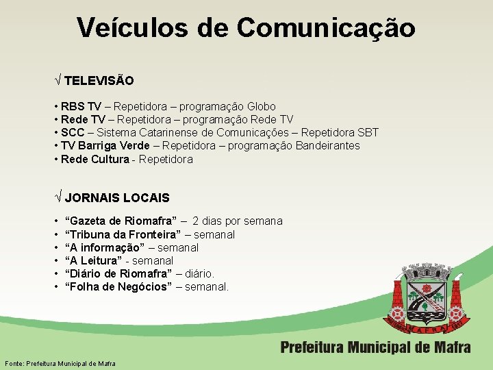 Veículos de Comunicação √ TELEVISÃO • RBS TV – Repetidora – programação Globo •