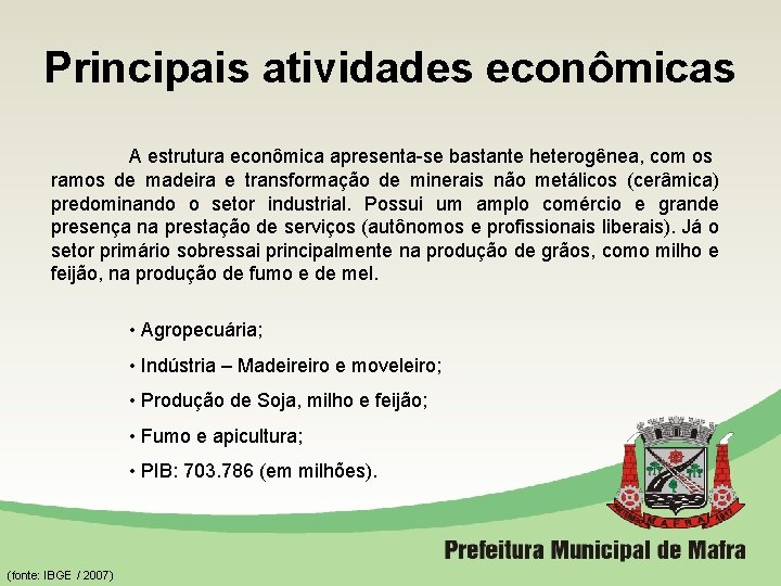 Principais atividades econômicas A estrutura econômica apresenta-se bastante heterogênea, com os ramos de madeira