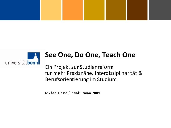 See One, Do One, Teach One Ein Projekt zur Studienreform für mehr Praxisnähe, Interdisziplinarität