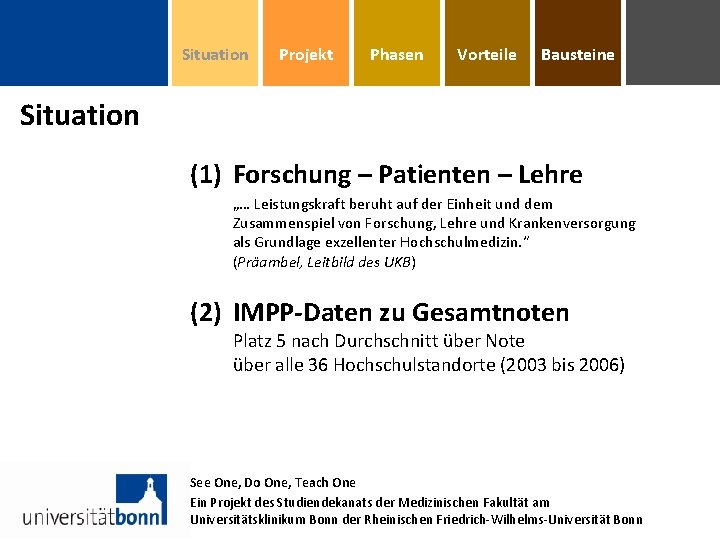 Situation Projekt Phasen Vorteile Bausteine Situation (1) Forschung – Patienten – Lehre „… Leistungskraft